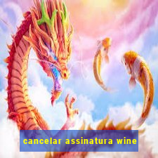 cancelar assinatura wine